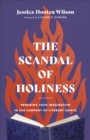 The Scandal of Holiness - Renewing Your Imagination in the Company of Literary Saints - Book