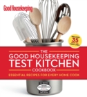 The Good Housekeeping Test Kitchen Cookbook : Essential Recipes for Every Home Cook - eBook