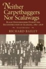 Neither Carpetbaggers nor Scalawags : Black Officeholders During the Reconstruction of Alabama 1867-1878 - Book