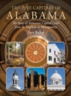 The Five Capitals of Alabama : The Story of Alabama's Capital Cities from St. Stephens to Montgomery - Book