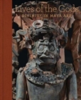 Lives of the Gods : Divinity in Maya Art - Book