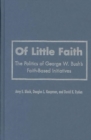Of Little Faith : The Politics of George W. Bush's Faith-Based Initiatives - Book