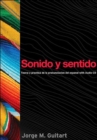 Sonido y sentido : Teoria y practica de la pronunciacion del espanol con audio - Book