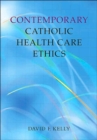 Contemporary Catholic Health Care Ethics - Book