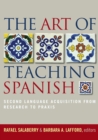 The Art of Teaching Spanish : Second Language Acquisition from Research to Praxis - Book