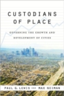 Custodians of Place : Governing the Growth and Development of Cities - Book
