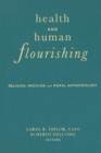 Health and Human Flourishing : Religion, Medicine, and Moral Anthropology - eBook
