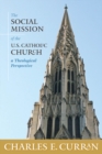 The Social Mission of the U.S. Catholic Church : A Theological Perspective - eBook