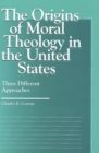 The Origins of Moral Theology in the United States : Three Different Approaches - eBook