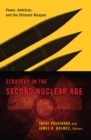 Strategy in the Second Nuclear Age : Power, Ambition, and the Ultimate Weapon - eBook