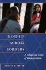 Kinship Across Borders : A Christian Ethic of Immigration - Book