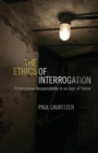 The Ethics of Interrogation : Professional Responsibility in an Age of Terror - Book