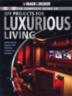 The Complete Guide to DIY Projects for Luxurious Living (Black & Decker) : Adding Style & Elegance with Showcase Features You Can Build - Book