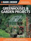 The Complete Guide to Greenhouses & Garden Projects (Black & Decker) : Greenhouses, Cold Frames, Compost Bins, Trellises, Planting Beds, Potting Benches & More - Book