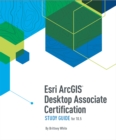 Esri ArcGIS Desktop Associate Certification Study Guide - eBook