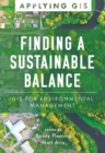 Finding a Sustainable Balance : GIS for Environmental Management - eBook