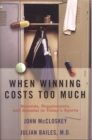 When Winning Costs Too Much : Steroids, Supplements, and Scandal in Today's Sports World - Book