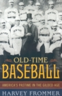 Old Time Baseball : America's Pastime in the Gilded Age - Book