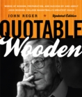 Quotable Wooden : Words of Wisdom, Preparation, and Success By and About John Wooden, College Basketball's Greatest Coach - eBook
