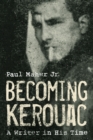 Becoming Kerouac : A Writer in His Time - Book