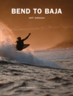 Bend to Baja : A Biofuel Powered Surfing and Climbing Road Trip - Book