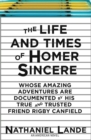 The Life and Times of Homer Sincere : Whose Amazing Adventures Are Documented by His True and Trusted Friend Rigby Canfield - eBook