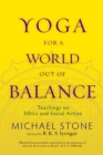 Yoga for a World Out of Balance : Teachings on Ethics and Social Action - Book