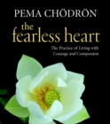The Fearless Heart : The Practice of Living with Courage and Compassion - Book