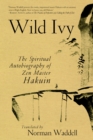 Wild Ivy : The Spiritual Autobiography of Zen Master Hakuin - Book