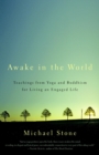 Awake in the World : Teachings from Yoga and Buddhism for Living an Engaged Life - Book