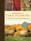 Adventures in Yarn Farming : Four Seasons on a New England Fiber Farm - Book