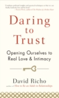 Daring to Trust : Opening Ourselves to Real Love and Intimacy - Book
