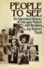 People to See : An Anecdotal History of Chicago's Makers and Breakers - eBook