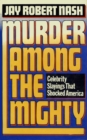 Murder Among the Mighty : Celebrity Sightings That Shocked America - eBook