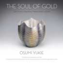 The Soul of Gold : Tales from a Japanese Metal Artist's Studio - Book