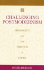 Challenging Postmodernism : Philosophy and the Politics of Truth - Book