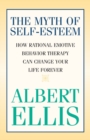 The Myth of Self-esteem : How Rational Emotive Behavior Therapy Can Change Your Life Forever - Book