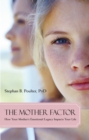The Mother Factor : How Your Mother's Emotional Legacy Impacts Your Life - Book