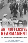 An Inoffensive Rearmament : The Making of the Postwar Japanese Army - Book