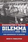 Washington's Taiwan Dilemma, 1949-1950 : From Abandonment to Salvation - Book