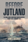 Before Jutland : The Naval War in Northern European Waters, August 1914-February 1915 - Book