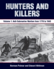 Hunters and Killers : Volume 1: Anti-Submarine Warfare from 1776 to 1943 - Book
