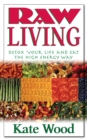 Raw Living : Detox Your Life and Eat the High Energy Way - Book