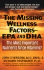 The Missing Wellness Factors: EPA and Dha : The Most Important Nutrients Since Vitamins? - eBook