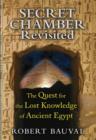 Secret Chamber Revisited : The Quest for the Lost Knowledge of Ancient Egypt - Book