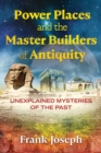 Power Places and the Master Builders of Antiquity : Unexplained Mysteries of the Past - eBook