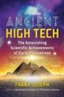 Ancient High Tech : The Astonishing Scientific Achievements of Early Civilizations - eBook