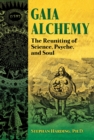 Gaia Alchemy : The Reuniting of Science, Psyche, and Soul - Book