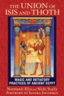 The Union of Isis and Thoth : Magic and Initiatory Practices of Ancient Egypt - eBook