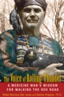 The Voice of Rolling Thunder : A Medicine Man's Wisdom for Walking the Red Road - eBook